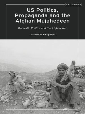 cover image of US Politics, Propaganda and the Afghan Mujahedeen